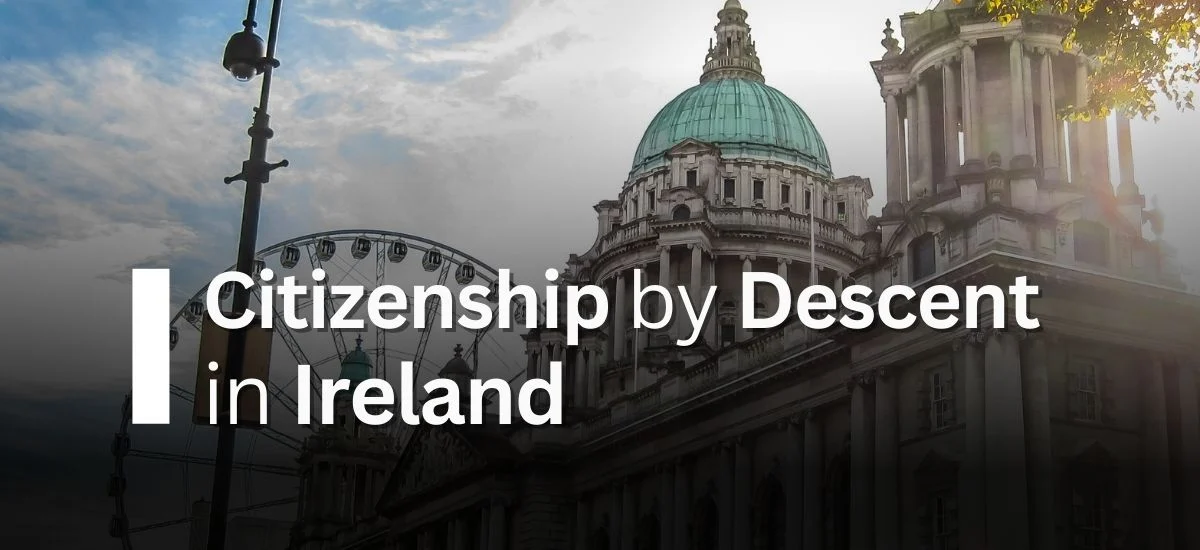 Obtain Citizenship by Descent in Ireland